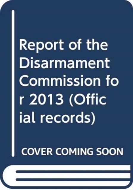 Report of the Disarmament Commission for 2013, Paperback / softback Book