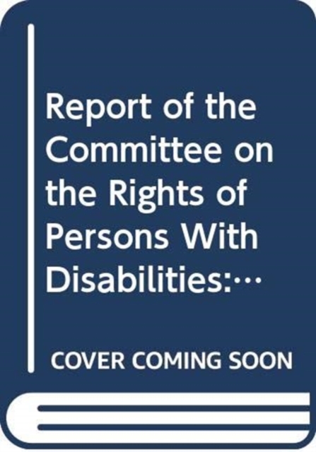 Report of the Committee on the Rights of Persons with Disabilities : ninth session (15-19 April 2013); tenth session (2-13 September 2013); eleventh session (31 March - 11 April 2014); twelfth session, Paperback / softback Book