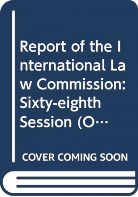 Report of the International Law Commission : sixty-eighth session (2 May - 10 June and 4 July - 12 August 2016), Paperback / softback Book