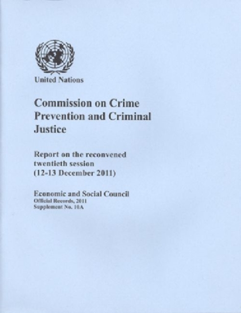Commission on Crime Prevention and Criminal Justice : report on the reconvened twentieth session (12-13 December 2011), Paperback Book