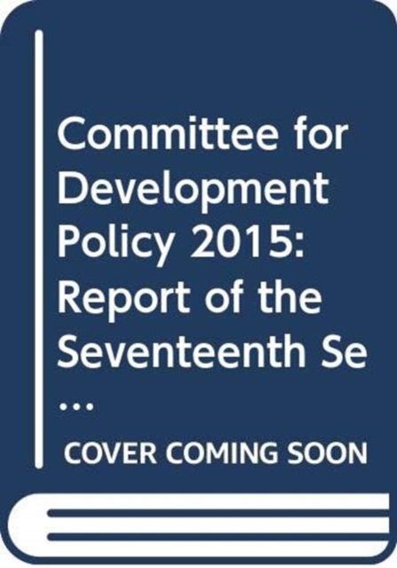 Committee for Development Policy : report on the seventeenth session (23-27 March 2015), Paperback / softback Book