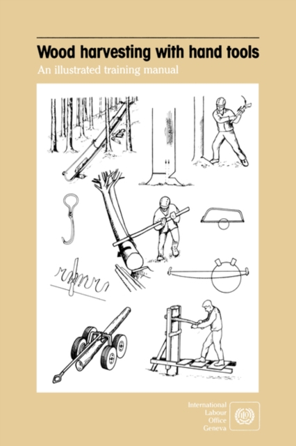 Wood Harvesting with Hand Tools. An Illustrated Training Manual, Paperback / softback Book