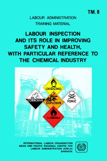 Labour Inspection and Its Role in Improving Safety and Health, with Particular Reference to the Chemical Industry (ARPLA TM 8), Paperback / softback Book