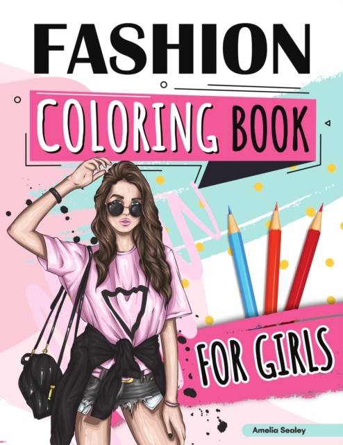 Fashion Coloring Book for Girls Ages 4-8 : Fun Coloring Pages for Girls With Beautiful Fashion Designs, Paperback / softback Book