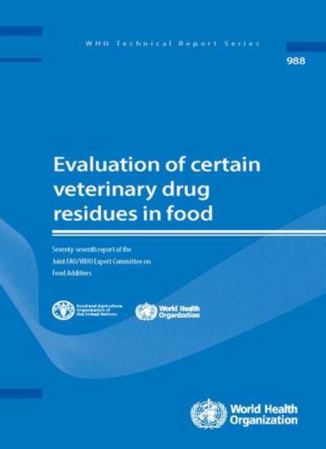 Evaluation of Certain Veterinary Drug Residues in Food : Seventy-eighth Report of the Joint FAO/WHO Expert Committee on Food Additives, Paperback / softback Book