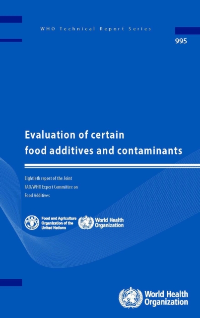 Evaluation of Certain Food Additives and Contaminants : Eightieth Report of the Joint FAO/WHO Expert Committee on Food Additives, Paperback / softback Book