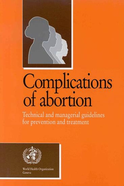 Complications of abortion : technical and managerial guidelines for prevention and treatment, Paperback / softback Book