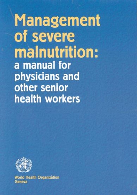 Management of severe malnutrition : a manual for physicians and other senior health workers, Paperback / softback Book