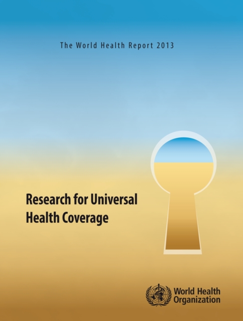 The world health report 2013 : research for universal health coverage, Paperback / softback Book