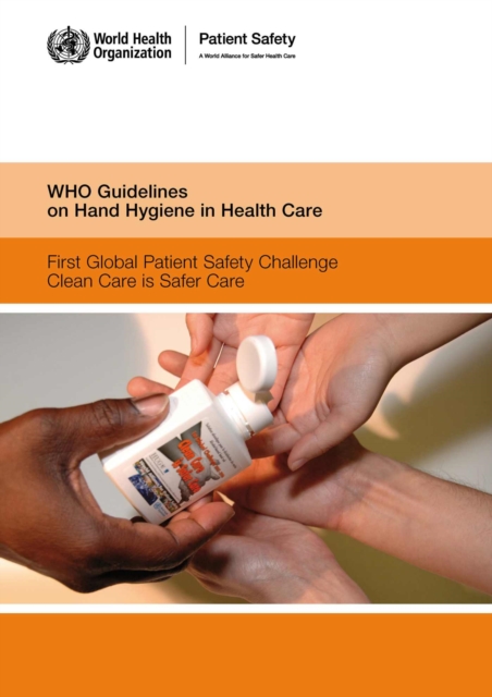 WHO Guidelines on Hand Hygiene in Health Care : First Global Patient Safety Challenge. Clean Care is Safer Care, Paperback / softback Book