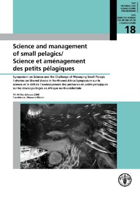 Science and Management of Small Pelagics : Symposium on Science and the Challenge of Managing Small Pelagic Fisheries on Shared Stocks in Northwest ... (Fao Fisheries and Aquaculture Proceedings), Paperback / softback Book