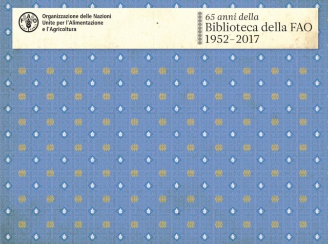 65 anni della Biblioteca della FAO : 1952-2017, Hardback Book