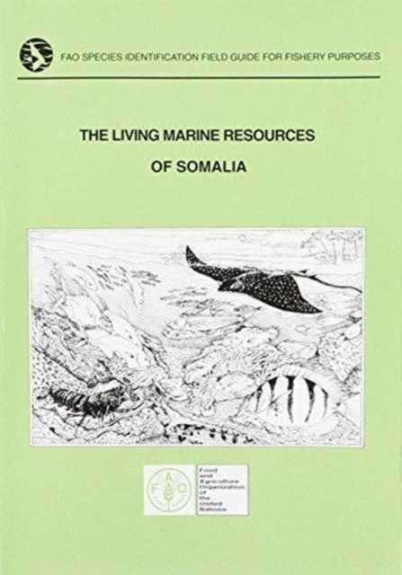 FAO Species Identification Field Guide for Fishery Purposes : Living Marine Resources of Somalia (Fao Species Identification Field Guides), Paperback / softback Book
