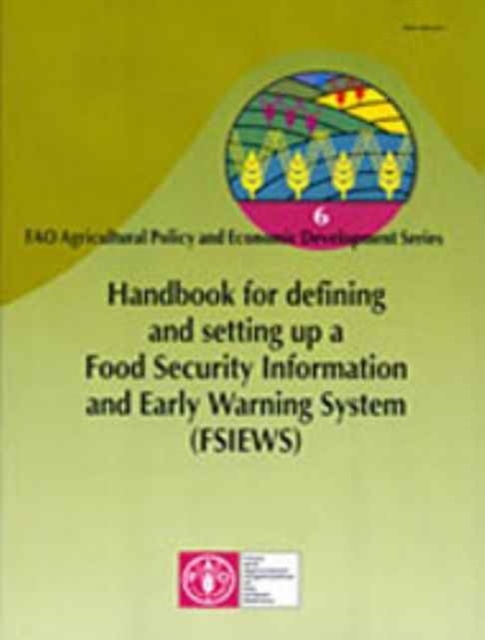 Handbook for Defining and Setting Up a Food Security Information and Early Warning System (FSIEWS) (FAO Agricultural Policy & Economic Development), Paperback / softback Book
