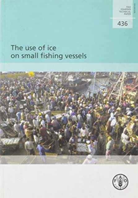 The Use of Ice on Small Fishing Vessels (Fao Fisheries and Aquaculture Technical Papers), Paperback / softback Book