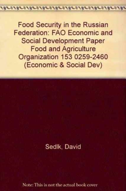 Food Security in the Russian Federation : FAO Economic and Social Development Paper Food and Agriculture Organization 153 0259-2460 (Economic & Social Dev), Paperback / softback Book