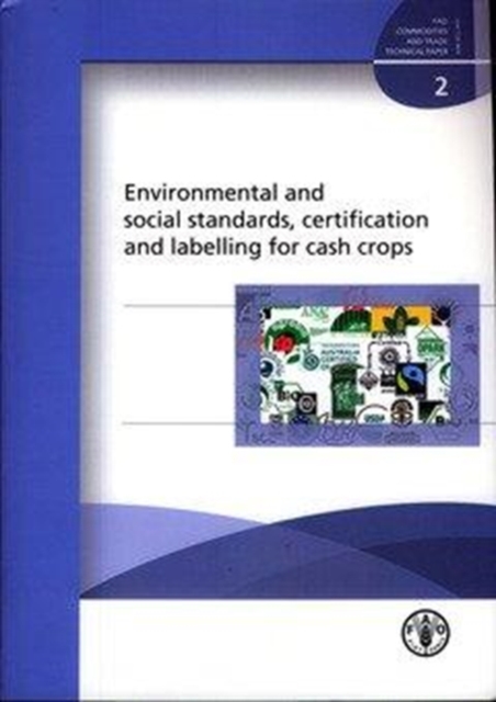 Environmental and Social Standards,Certification and Labelling for Cash Crops : FAO Commodities and Trade Technical Paper. 2 (Fao Commodities and Trade Technical Papers), Paperback / softback Book