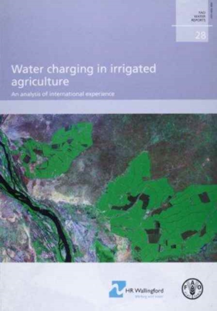 Water Charging in Irrigated Agriculture, an Analysis of International Experience : Water Reports. 28, Paperback / softback Book