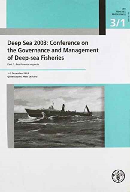 Deep Sea 2003 : Conference on the governance and management of deep-sea fisheries, Part 1: Conference reports, 1-5 December 2003, Queenstown, New Zealand, Paperback / softback Book