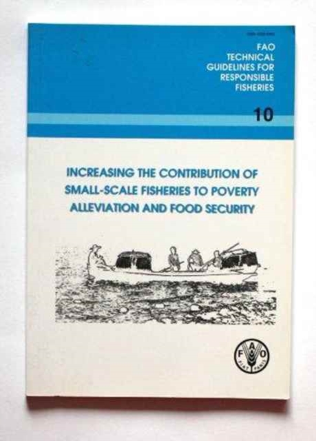 Increasing the contribution of small-scale fisheries to poverty alleviation and food security : FAO Technical Guidelines for Responsible Fisheries. 10, Paperback / softback Book