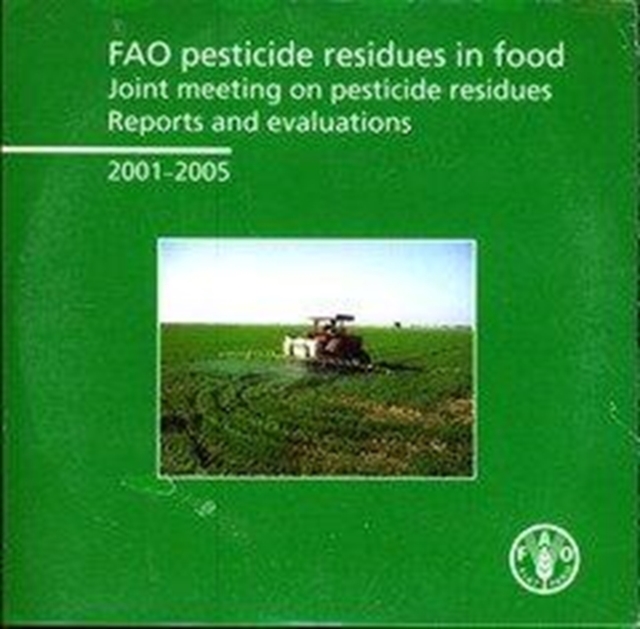 Fao Pesticide Residues in Food : Joint Meeting on Pesticides Residues. Reports and Evaluations 2001-2005, Paperback / softback Book