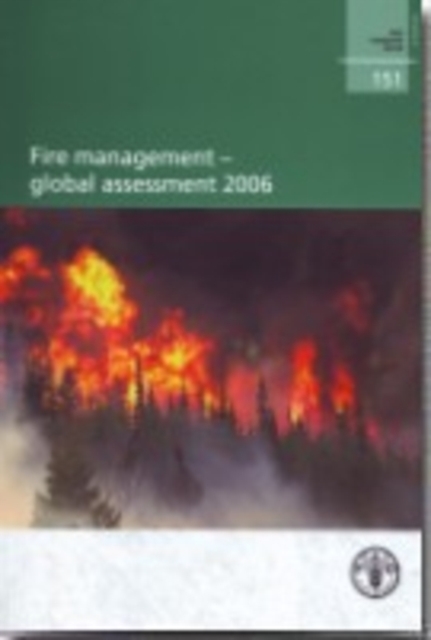 Fire Management: Global Assessment 2006 : A Thematic Study Prepared in the Framework of the Global Forest Resources Assessment 2005, Paperback / softback Book