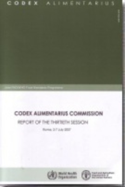 Codex Alimentarius Commission : report of the thirtieth session , Rome, 2 - 7 July 2007, Paperback / softback Book