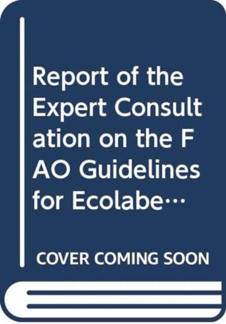 Report of the Expert Consultation on the FAO Guidelines for Ecolabelling for Capture Fisheries : Rome, 3-5 March 2008 (FAO fisheries report), Paperback / softback Book