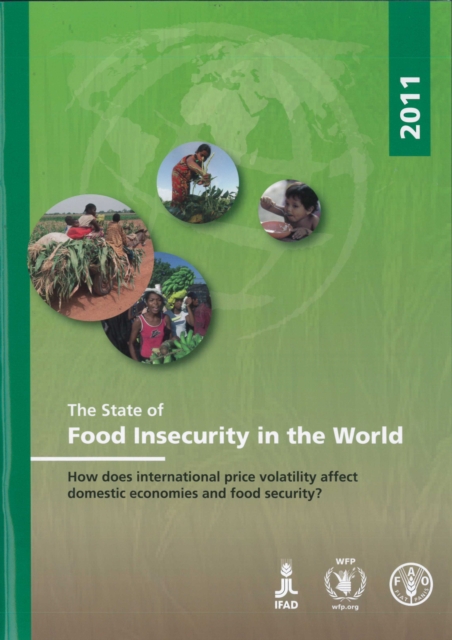 The State of Food Insecurity in the World 2011 : How Does International Price Volatility Affect Domestic Economies and Food Security?, Paperback / softback Book