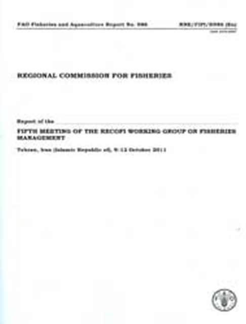 Regional Commission for Fisheries : report of the fifth meeting of the RECOFI Working Group on Fisheries Management, Tehran, Iran (Islamic Republic of), 9-12 October 2011, Paperback / softback Book