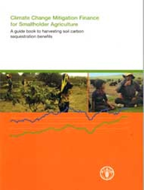 Climate change mitigation finance for smallholder agriculture : a guide book to harvesting soil carbon sequestration benefits, Paperback / softback Book