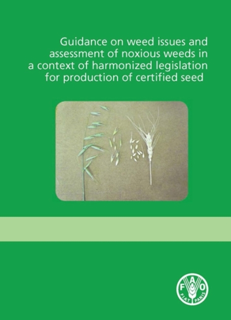 Guidance on weed issues and assessment of noxious weeds in a context of harmonized legislation for production of certified seed, Paperback / softback Book