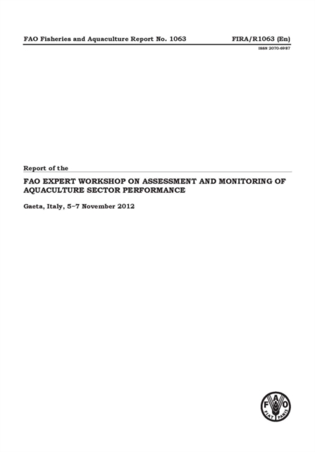 Report of the FAO workshop on assessment and monitoring of aquaculture sector performance : Gaeta, Italy, 5-7 November 2012, Paperback / softback Book
