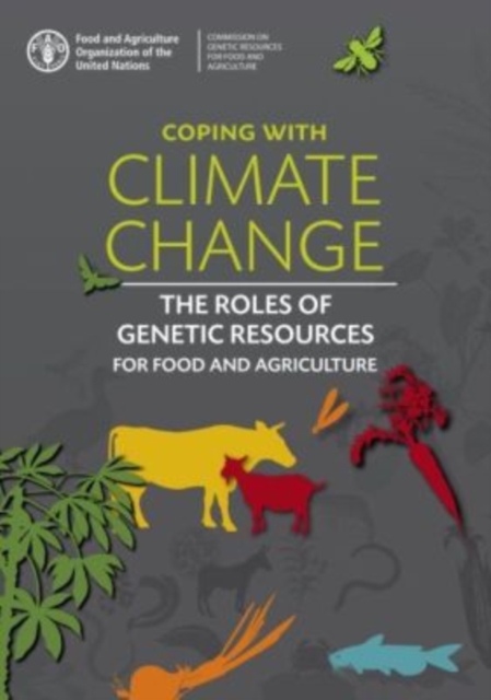 Coping with climate change : the roles of genetic resources for food and agriculture, Paperback / softback Book