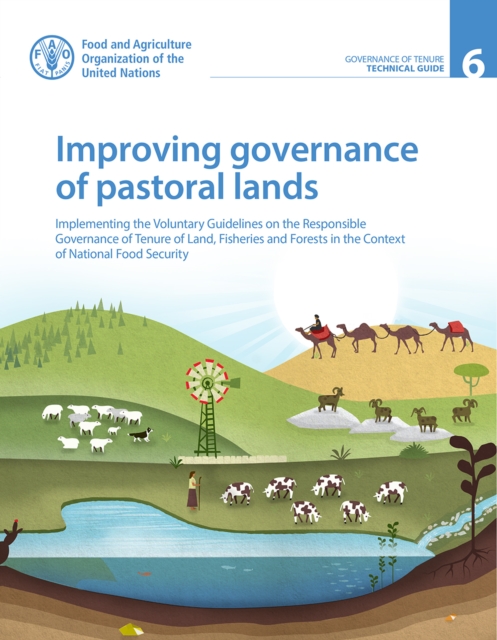Improving governance of pastoral lands : implementing the voluntary guidelines on the responsible governance of tenure of land, fisheries and forests in the context of national food security, Paperback / softback Book