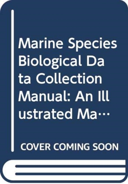 Marine species biological data collection manual : an illustrated manual for collecting  biological data at sea, Paperback / softback Book