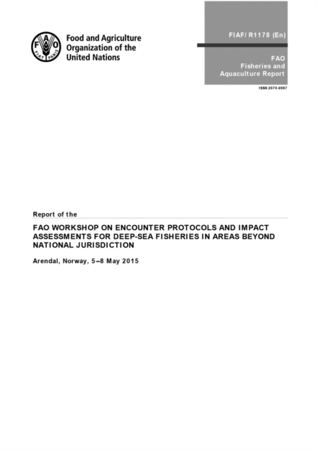 Report of the FAO woskshop on encounter protocols and impact assessments for deep-sea fisheries in areas beyond national jurisdiction : Arendal, Norway, 5-8 May 2015, Paperback / softback Book