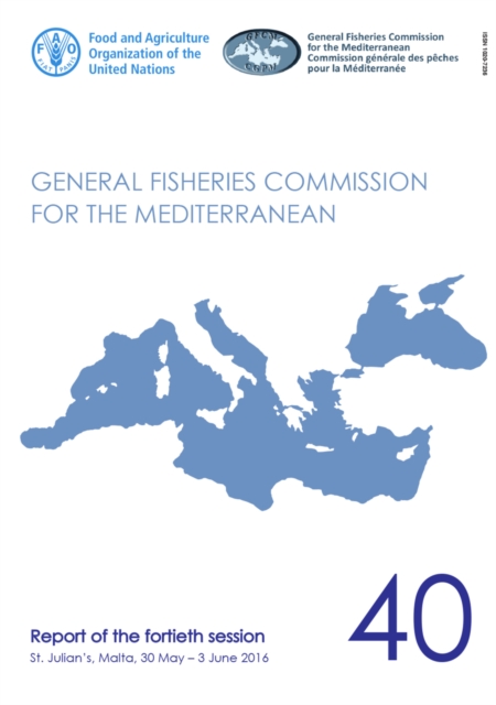 General Fisheries Commission for the Mediterranean : report of the fortieth session, St. Julian's, Malta, 30 May - 3 June 2016, Paperback / softback Book
