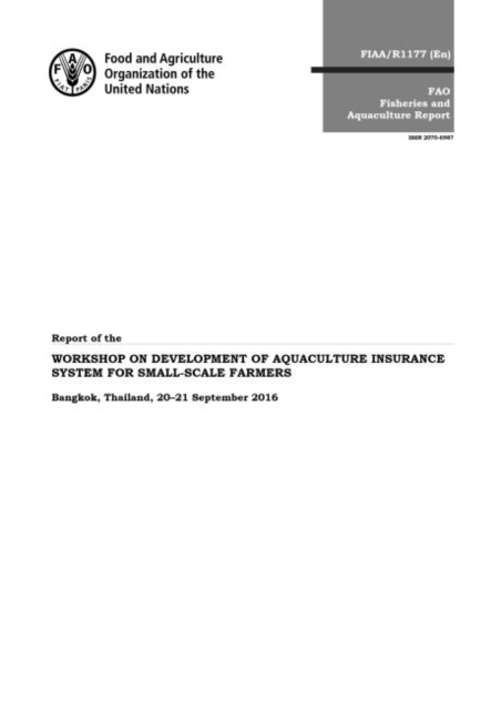 Report of the workshop on development of aquaculture insurance system for small-scale farmers : Bangkok, Thailand, 20-21 September 2016, Paperback / softback Book