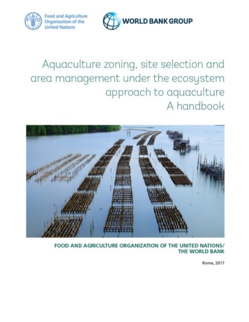 Aquaculture zoning, site selection and area management under the ecosystem approach to aquaculture : a handbook, Paperback / softback Book