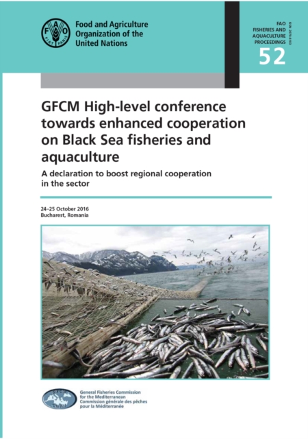 GFCM high-level conference towards enhanced cooperation on Black Sea fisheries and aquaculture : a declaration to boost regional cooperation in the sector, 24-25 October 2016, Bucharest, Romania, Paperback / softback Book