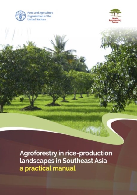 Agroforestry in rice-production landscapes in Southeast Asia : a practical manual, Paperback / softback Book