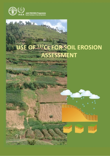 Use of 137Cs for soil erosion assessment : policy changes and industry measures, annual compendium 2017, Paperback / softback Book