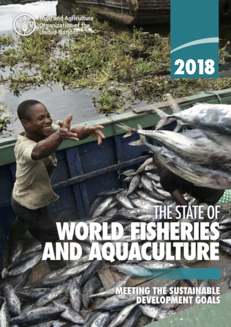 The state of world fisheries and aquaculture 2018 (SOFIA) : meeting the sustainable development goals, Paperback / softback Book
