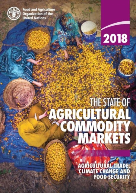 The state of agricultural commodity markets 2018 : agricultural trade, climate change and food security, Paperback / softback Book