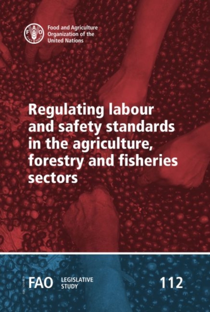 Regulating labour and safety standards in the agriculture, forestry and fisheries sectors, Paperback / softback Book