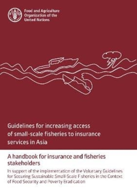 Guidelines for increasing access of small-scale fisheries to insurance services in Asia : a handbook for insurance and fisheries stakeholders, Paperback / softback Book