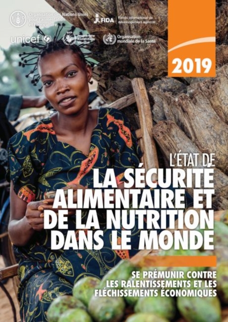 L'Etat de la Securite Alimentaire et de la Nutrition Dans le Monde 2019 : Se Premunir Contre les Ralentissements et les Flechissements Economiques, Paperback / softback Book