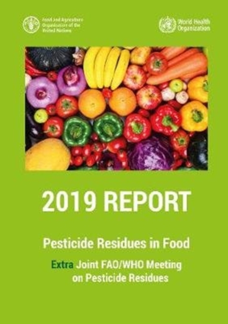 Pesticide Residues in Food 2019 - Report 2019 : Extra Joint FAO/WHO Meeting on Pesticide Residues 2019, Paperback / softback Book