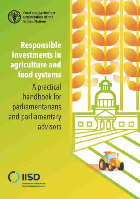 Responsible investments in agriculture and food systems : a practical handbook for parliamentarians and parliamentary advisors, Paperback / softback Book